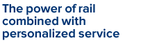 The power of rail combined with personalized service